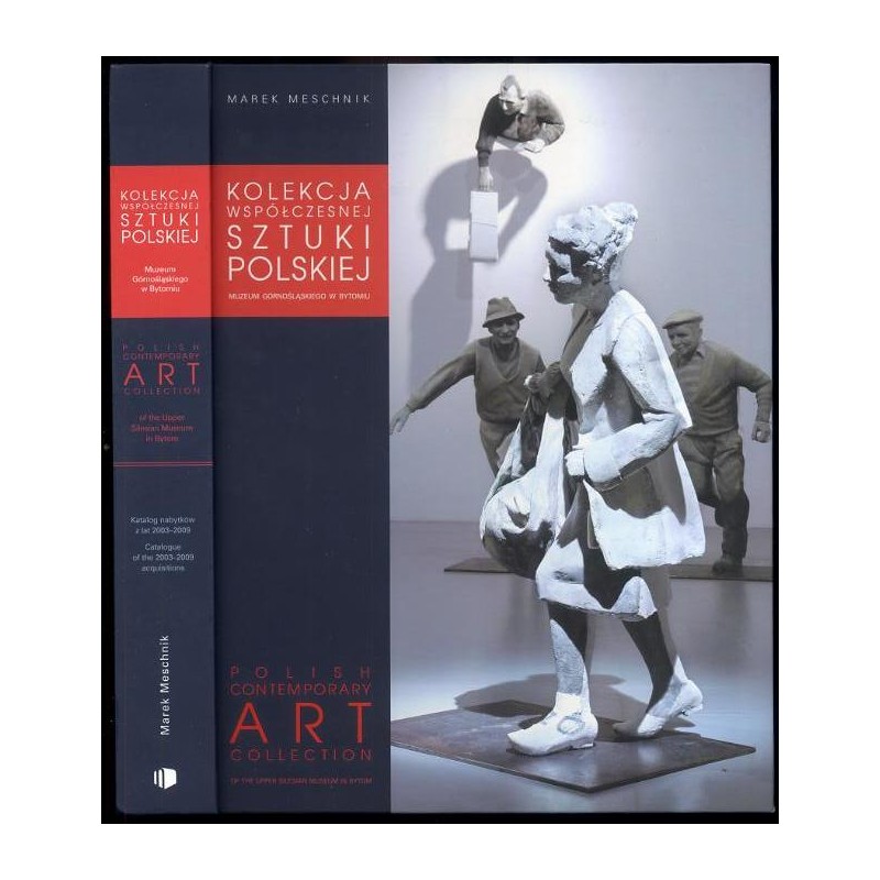 Kolekcja współczesnej sztuki polskiej Muzeum Górnośląskiego w Bytomiu. Katalog nabytków z lat 2003-2009. Polish contemporary art