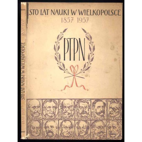 Sto lat Poznańskiego Towarzystwa Przyjaciół Nauk. Album  Un siècle d'activité de la Société des Amis des Sciences et des Lettre