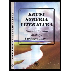Kresy. Syberia. Literatura. Doświadczenia dialogu i uniwersalizmu