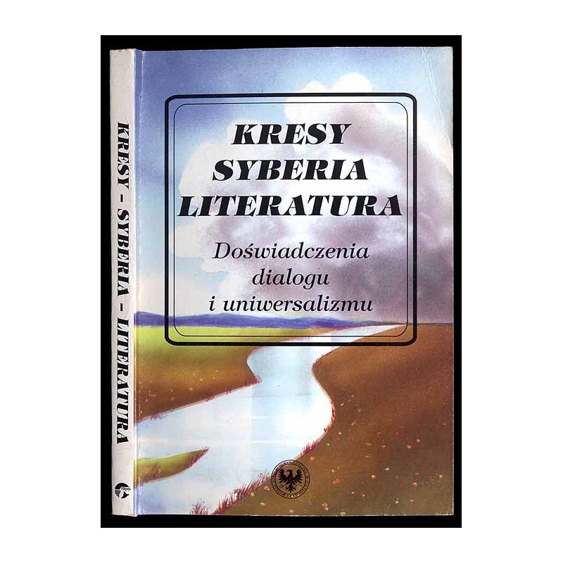 Kresy. Syberia. Literatura. Doświadczenia dialogu i uniwersalizmu
