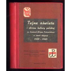 Tajna oświata i obrona kultury polskiej na ziemiach Wojew. Katowickiego w latach okupacji 1939-1945. Praca zbiorowa