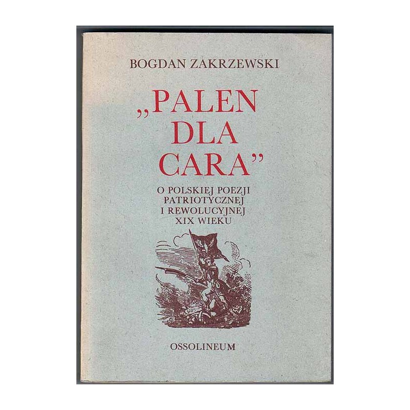 "Palen dla cara". O polskiej poezji patriotycznej i rewolucyjnej XIX wieku