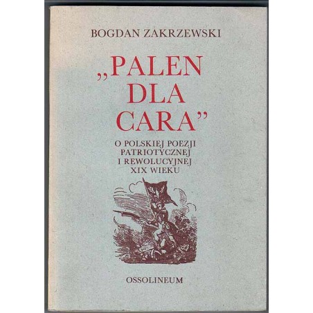 "Palen dla cara". O polskiej poezji patriotycznej i rewolucyjnej XIX wieku