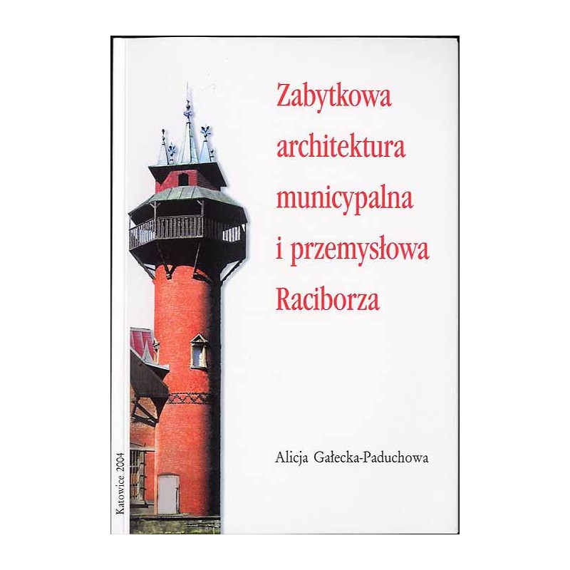 Zabytkowa architektura municypalna i przemysłowa Raciborza