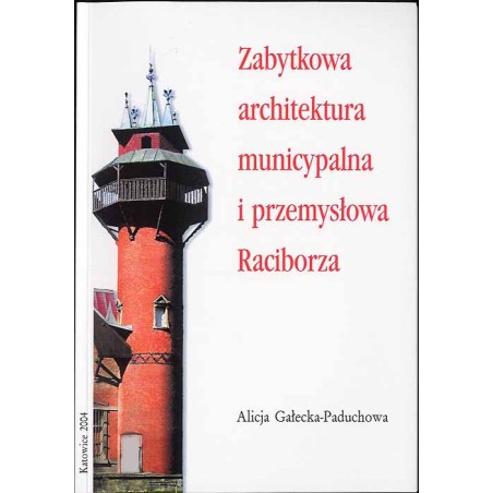 Zabytkowa architektura municypalna i przemysłowa Raciborza