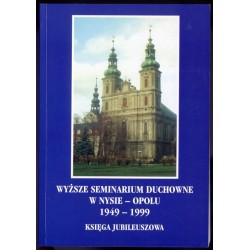 Wyższe Seminarium Duchowne w Nysie-Opolu 1949-1999. Księga jubileuszowa