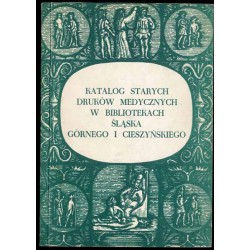 Katalog starych druków medycznych w bibliotekach Śląska Górnego i Cieszyńskiego