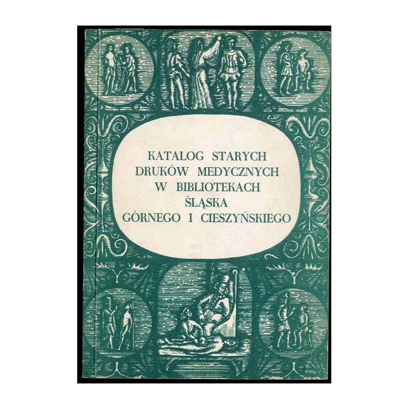Katalog starych druków medycznych w bibliotekach Śląska Górnego i Cieszyńskiego