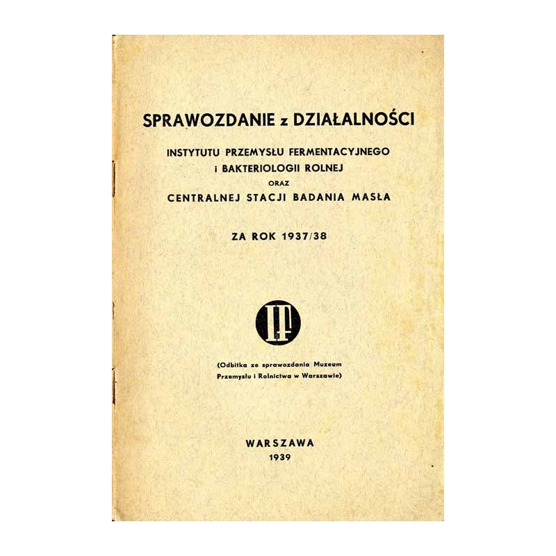 Sprawozdanie z działalności Instytutu Przemysłu Fermentacyjnego i Bakteriologii Rolnej oraz Centralnej Stacji Badania Masła za R