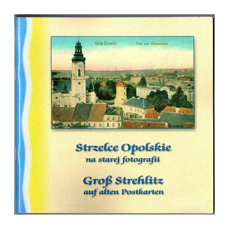 Strzelce Opolskie na starej fotografii  Groß Strehlitz auf alten Postkarten