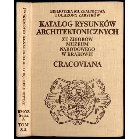 Katalog rysunków architektonicznych ze zbiorów Muzeum Narodowego w Krakowie. Cracoviana. Cz. 1