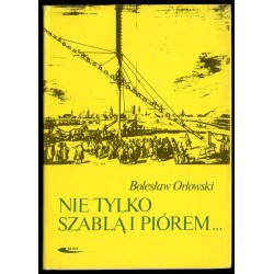 Nie tylko szablą i piórem..