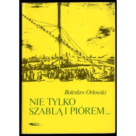 Nie tylko szablą i piórem..