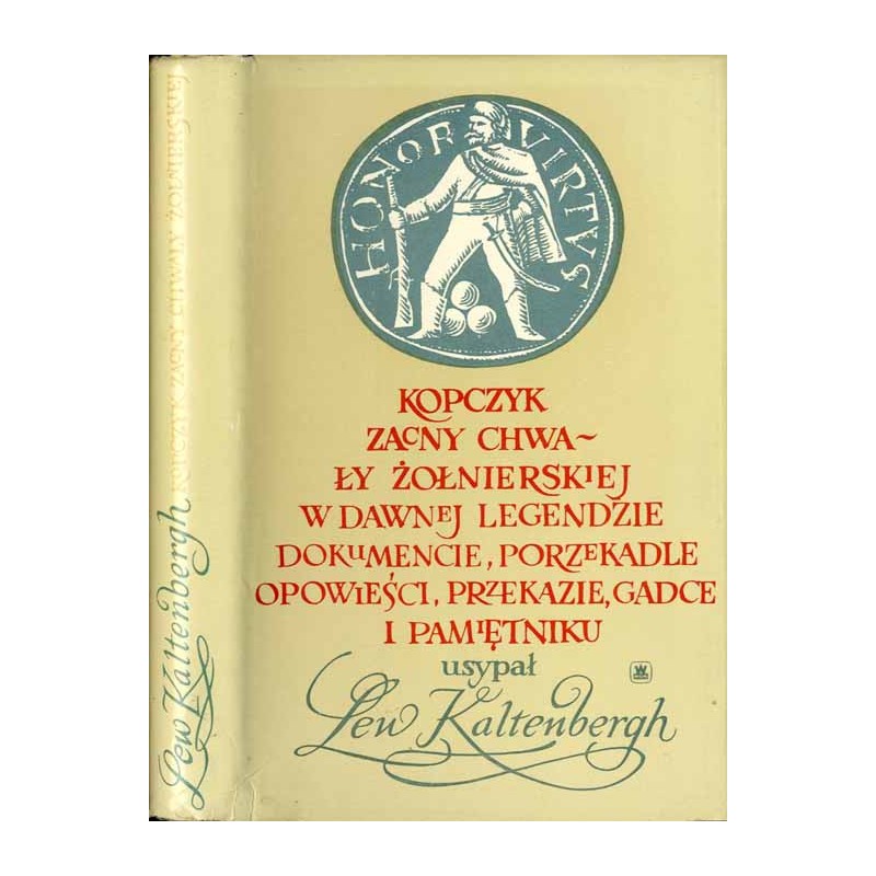 Kopczyk zacny chwały żołnierskiej w dawnej legendzie, dokumencie, porzekadle, opowieści, przekazie, gadce i pamiętniku
