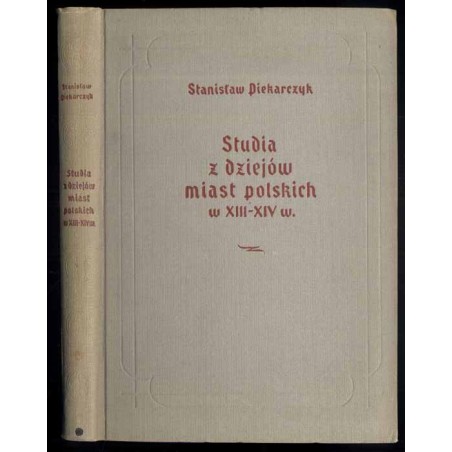 Studia z dziejów miast polskich w XIII-XIV w. Rola miast w walce o zjednoczenie ziem polskich i we wcześniejszym okresie monarch