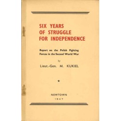 Six years of struggle for independence. Report on the Polish Fighting Forces in the Second World War