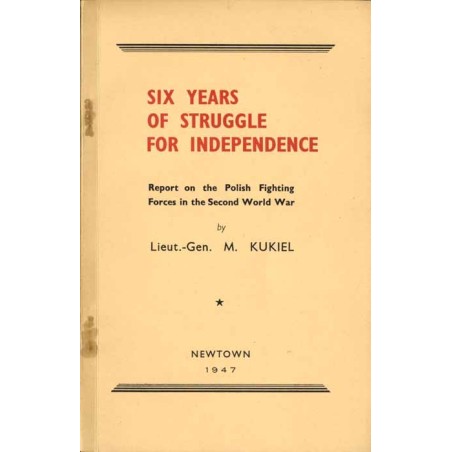 Six years of struggle for independence. Report on the Polish Fighting Forces in the Second World War