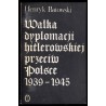 Walka dyplomacji hitlerowskiej przeciw Polsce 1939-1945