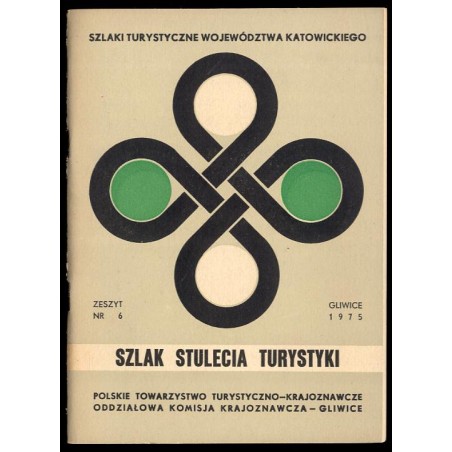 Szlak Stulecia Turystyki (zielony). Opracowanie zespołowe [Szlaki turystyczne województwa katowickiego z.6]