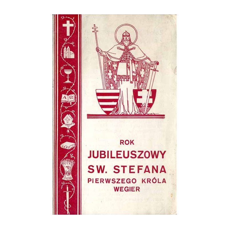 Rok Jubileuszowy Sw. Stefana Pierwszego Króla Wegier