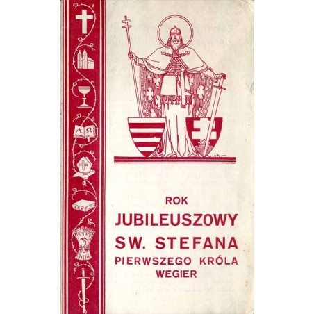 Rok Jubileuszowy Sw. Stefana Pierwszego Króla Wegier