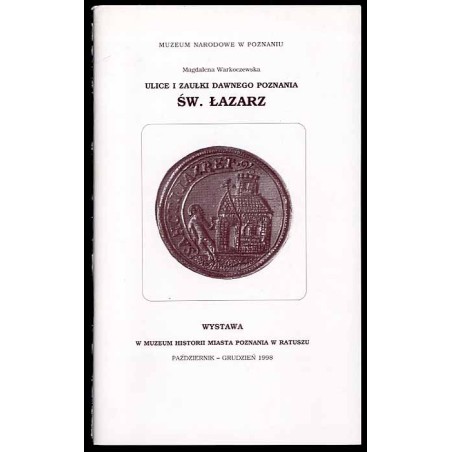 Ulice i zaułki dawnego Poznania. Św. Łazarz. Wystawa w Muzeum Historii Miasta Poznania w Ratuszu, październik-grudzień 1998