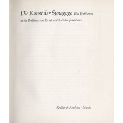 Kunst der Synagoge. Eine Einführung in die Probleme von Kunst und Kult des Judentums