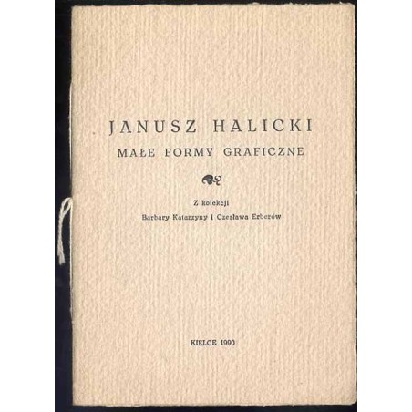 Janusz Halicki. Małe formy graficzne. Z kolekcji Barbary Katarzyny i Czesława Erberów