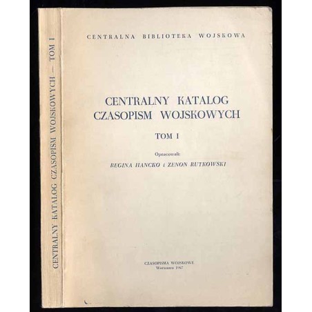 Centralny Katalog Czasopism Wojskowych. T.1: Centralny Katalog Polskich Czasopism Wojskowych. T.2: Centralny Katalog Czasopism w