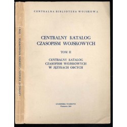 Centralny Katalog Czasopism Wojskowych. T.1: Centralny Katalog Polskich Czasopism Wojskowych. T.2: Centralny Katalog Czasopism w