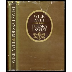 Wiek XVIII. Polska i świat. Księga poświęcona Bogusławowi Leśnodorskiemu