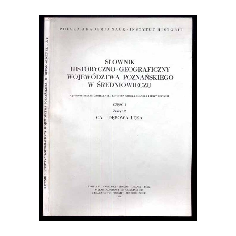 Słownik historyczno-geograficzny ziem polskich w średniowieczu. T.8: Wielkopolska - Woj. Poznańskie. Cz.1. Z.2: CA  - Dębowa Łęk