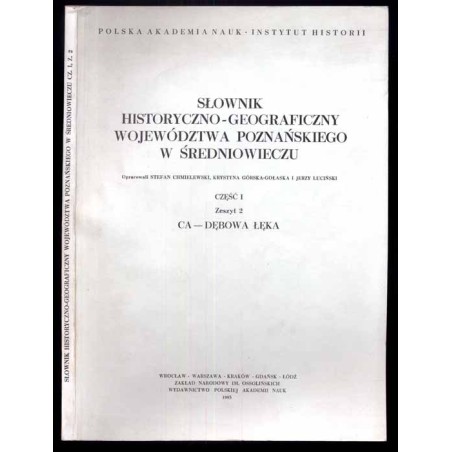 Słownik historyczno-geograficzny ziem polskich w średniowieczu. T.8: Wielkopolska - Woj. Poznańskie. Cz.1. Z.2: CA  - Dębowa Łęk