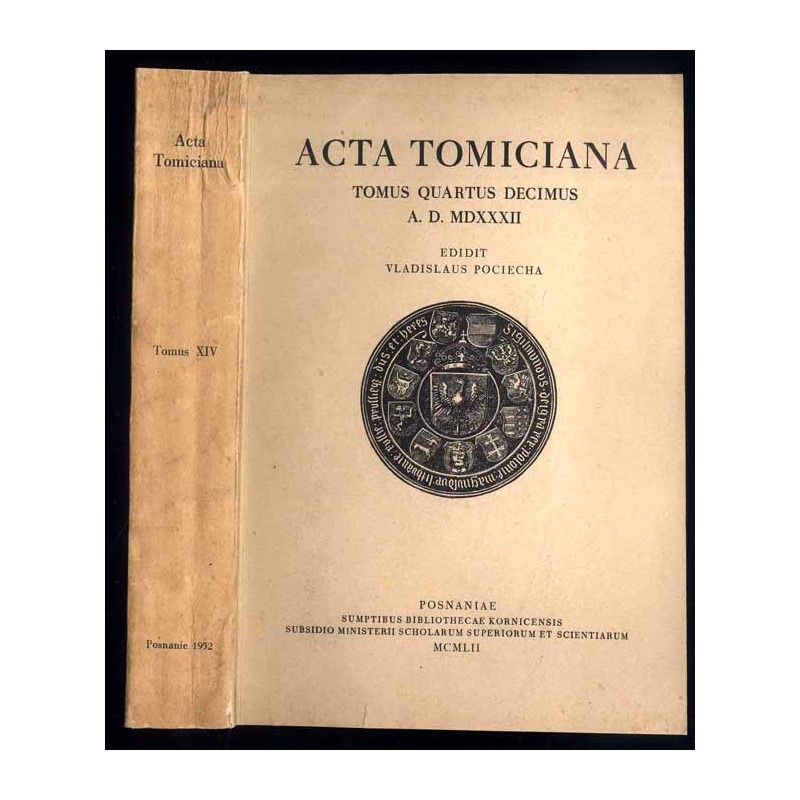 Acta Tomiciana: epistolae, legationes, responsa, actiones, res gestae Serenissimi Principis Sigismundi eius nominis Primi Regis