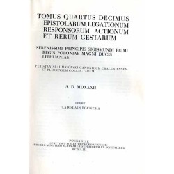 Acta Tomiciana: epistolae, legationes, responsa, actiones, res gestae Serenissimi Principis Sigismundi eius nominis Primi Regis