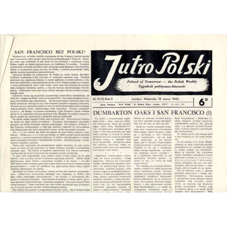 Jutro Polski. Tygodnik polityczno-literacki  Poland of Tomorrow. The Polish Weekly. R.2 (1945). Nr 11 (13) (18 marca 1945) / Ws
