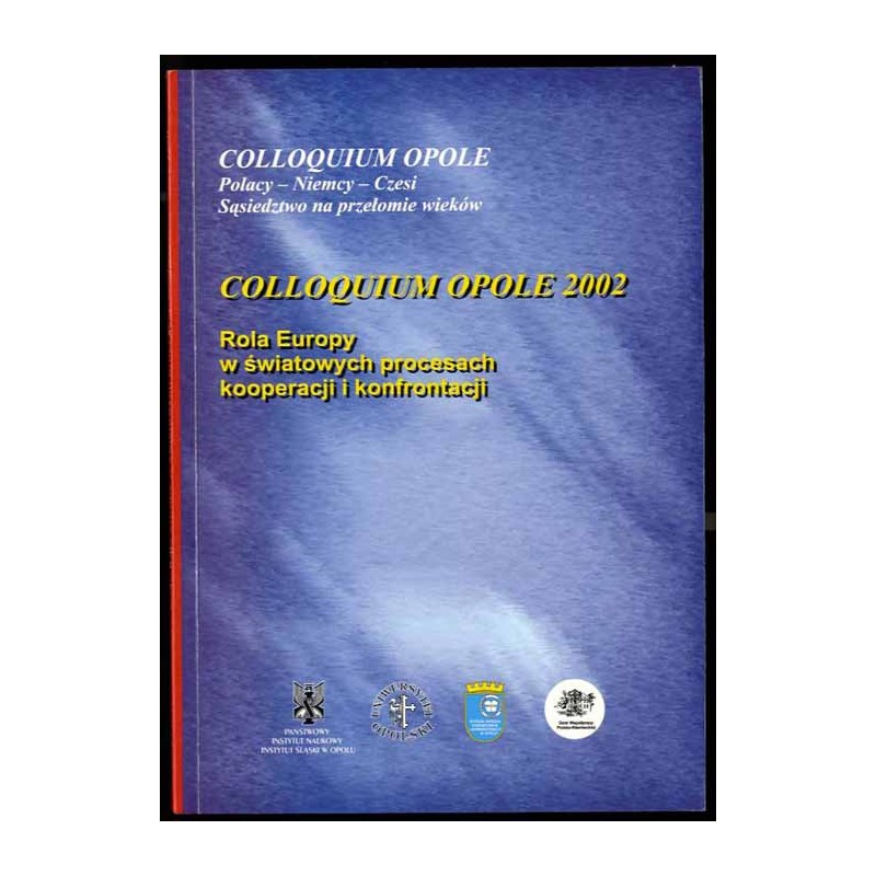 Rola Europy w światowych procesach kooperacji i konfrontacji. Colloquium Opole 2002. Rolle Europas im weltweiten Kooperations- u