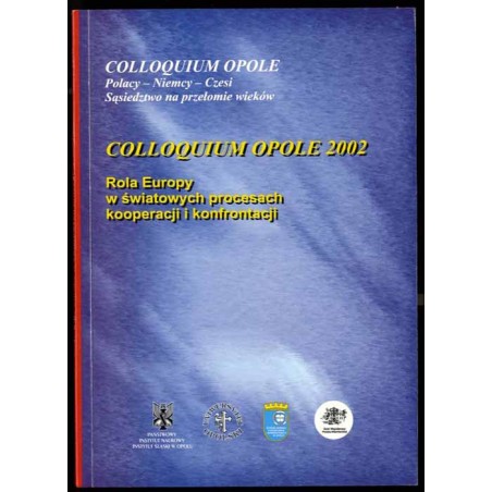 Rola Europy w światowych procesach kooperacji i konfrontacji. Colloquium Opole 2002. Rolle Europas im weltweiten Kooperations- u