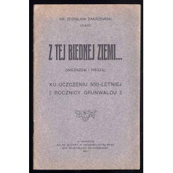 Z tej biednej ziemi... (wierszem i prozą) ku uczczeniu 500-letniej Rocznicy Grunwaldu