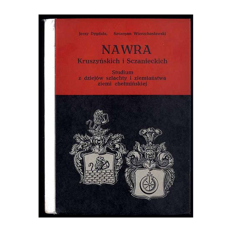 Nawra Kruszyńskich i Sczanieckich. Studium z dziejów szlachty i ziemiaństwa ziemi chełmińskiej