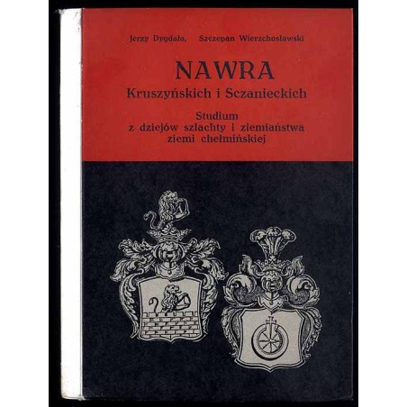 Nawra Kruszyńskich i Sczanieckich. Studium z dziejów szlachty i ziemiaństwa ziemi chełmińskiej