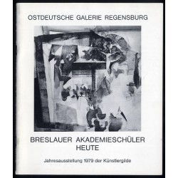 Breslauer Akademieschüler (1922-1932). Heute. Jahresausstellung 1979 der Künstergilde in Verbindung mit der Stiftung Kulturwerk