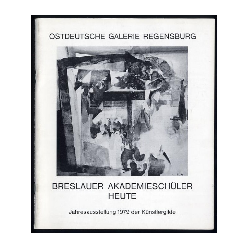 Breslauer Akademieschüler (1922-1932). Heute. Jahresausstellung 1979 der Künstergilde in Verbindung mit der Stiftung Kulturwerk