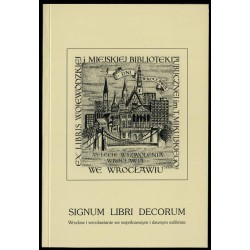 Signum libri decorum. Wrocław i wrocławianie we współczesnym i dawnym exlibrisie. Katalog wystawy
