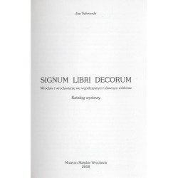 Signum libri decorum. Wrocław i wrocławianie we współczesnym i dawnym exlibrisie. Katalog wystawy