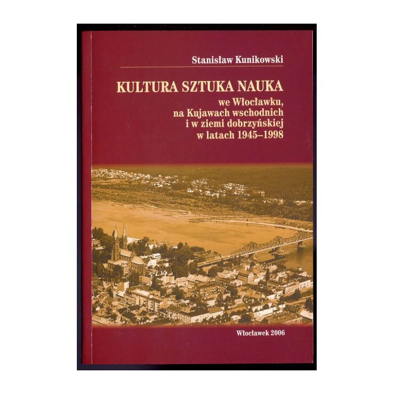 Kultura, sztuka, nauka we Włocławku, na Kujawach wschodnich i w ziemi dobrzyńskiej w latach 1945-1998