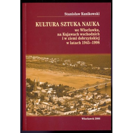 Kultura, sztuka, nauka we Włocławku, na Kujawach wschodnich i w ziemi dobrzyńskiej w latach 1945-1998