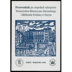Przewodnik po zespołach rękopisów Towarzystwa Historyczno-Literackiego i Biblioteki Polskiej w Paryżu