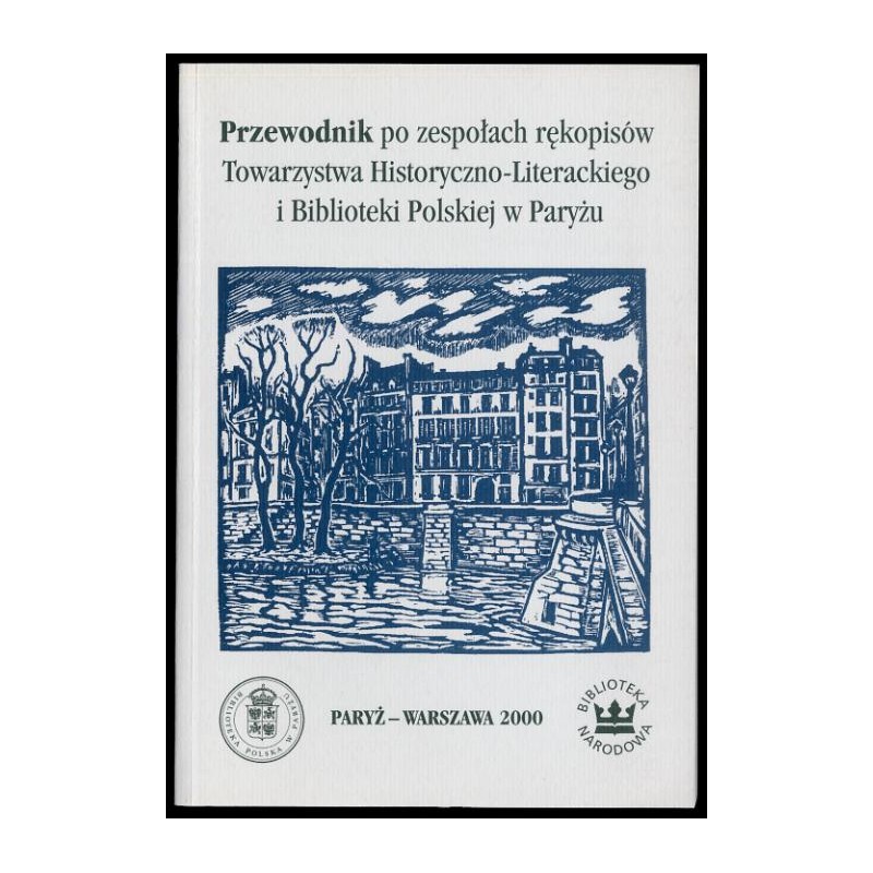 Przewodnik po zespołach rękopisów Towarzystwa Historyczno-Literackiego i Biblioteki Polskiej w Paryżu