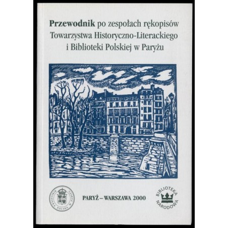 Przewodnik po zespołach rękopisów Towarzystwa Historyczno-Literackiego i Biblioteki Polskiej w Paryżu